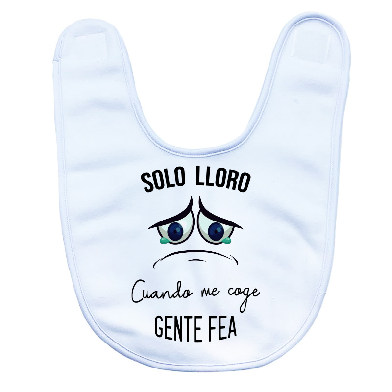 Babero cierre velcro “Solo lloro cuando me coge gente fea”