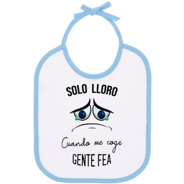 Babero para bebé “Solo lloro cuando me coge gente fea”