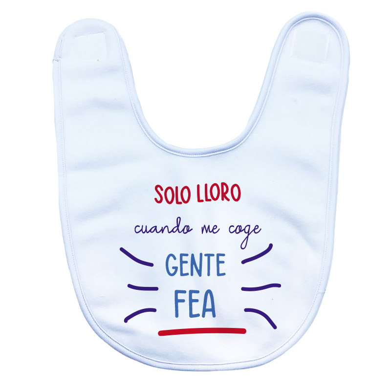Babero cierre velcro “Solo lloro cuando me coge gente fea” Mod.2